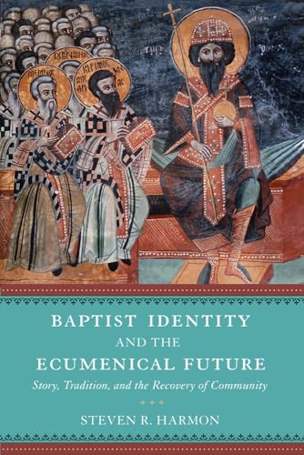 9781602585706: Baptist Identity and the Ecumenical Future: Story, Tradition, and the Recovery of Community