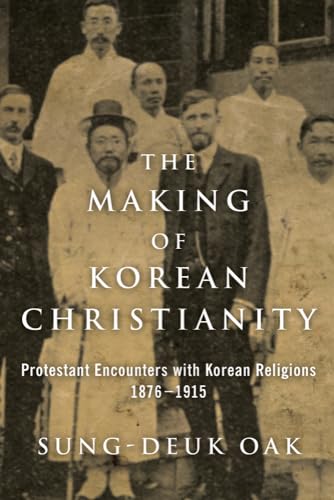 Stock image for The Making of Korean Christianity: Protestant Encounters with Korean Religions, 1876-1915 (Studies in World Christianity) for sale by Book Deals
