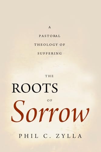 Beispielbild fr The Roots of Sorrow: A Pastoral Theology of Suffering zum Verkauf von Second Edition Books