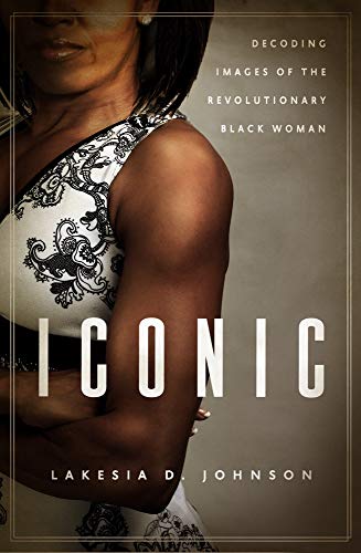 Beispielbild fr Iconic : Decoding Images of the Revolutionary Black Woman zum Verkauf von Better World Books
