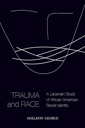 9781602587359: Trauma and Race: A Lacanian Study of African American Racial Identity