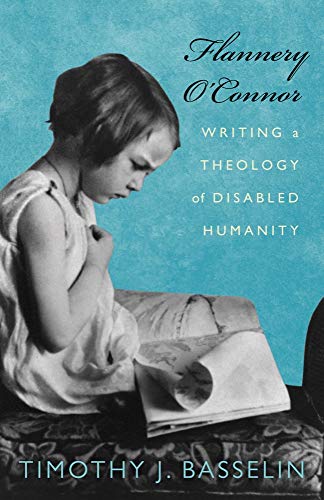 9781602587656: Flannery O'connor: Writing a Theology of Disabled Humanity