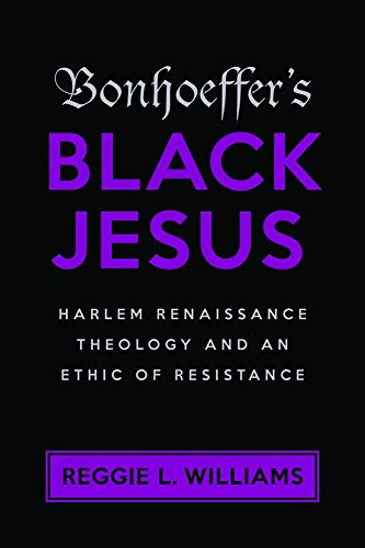 Imagen de archivo de Bonhoeffers Black Jesus: Harlem Renaissance Theology and an Ethic of Resistance a la venta por The Happy Book Stack