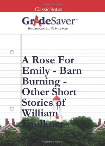 Stock image for GradeSaver ClassicNotes Faulkner's Short Stories - A Rose for Emily - Barn Burning Study Guide for sale by Revaluation Books