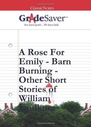 9781602591714: GradeSaver ClassicNotes Faulkner's Short Stories - A Rose for Emily - Barn Burning Study Guide