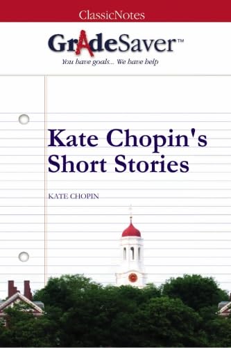 Imagen de archivo de GradeSaver (TM) ClassicNotes: Kate Chopin's Short Stories a la venta por Revaluation Books