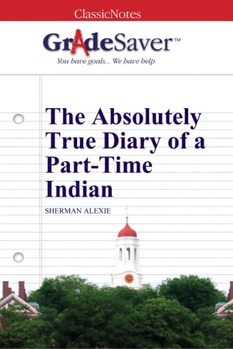 Imagen de archivo de GradeSaver (TM) ClassicNotes: The Absolutely True Diary of a Part-Time Indian a la venta por Better World Books