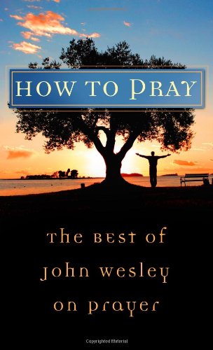 9781602600140: How to Pray: The Best of John Wesley on Prayer (Value Books)