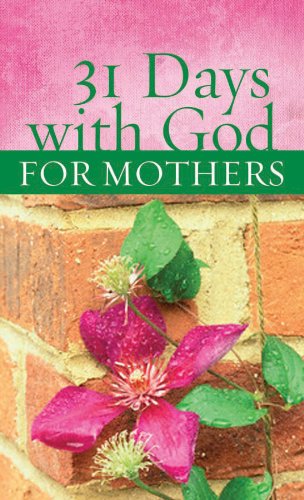 31 Days With God For Mothers (VALUE BOOKS) (9781602600164) by Michelle Medlock Adams