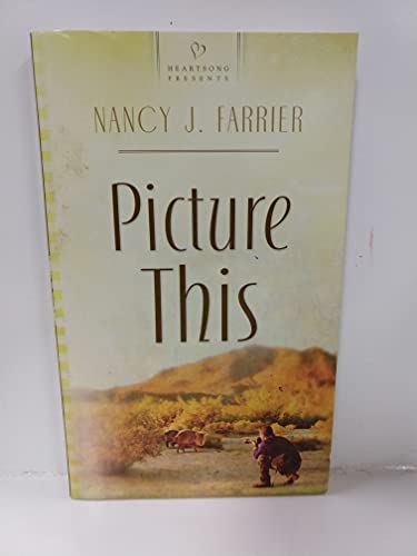 Picture This (Arizona Brides Series #3) (Heartsong Presents #801) (9781602600454) by Farrier, Nancy J.