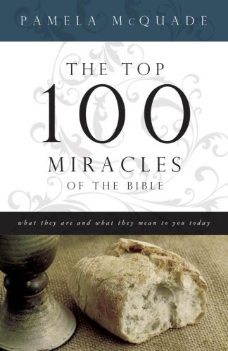 Beispielbild fr The Top 100 Miracles of the Bible zum Verkauf von Better World Books