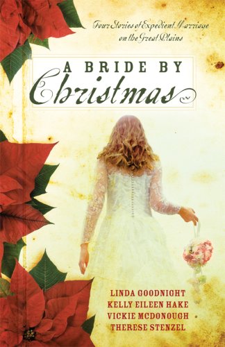 A Bride by Christmas: An Irish Bride for Christmas/An English Bride Goes West/The Cossack Bride/Little Dutch Bride (Inspirational Christmas Romance Collection) (9781602601192) by Vickie McDonough; Therese Stenzel; Linda Goodnight; Kelly Eileen Hake