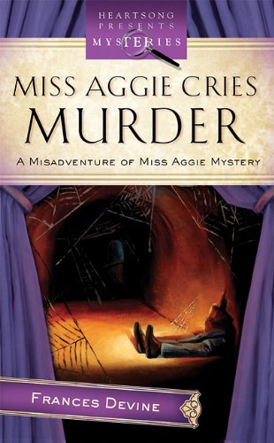 9781602602083: Miss Aggie Cries Murder (Misadventure of Miss Aggie Mystery Series, No. 2 / Heartsong Presents Mysteries)