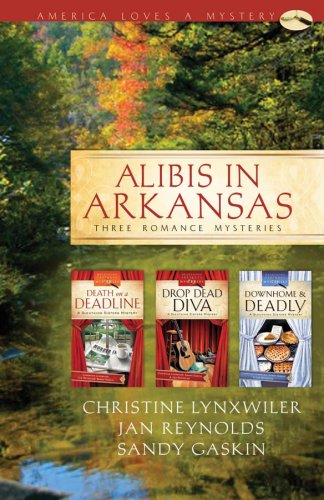 Alibis in Arkansas: Death on a Deadline/Drop Dead Diva/Down Home and Deadly(Sleuthing Sisters Mystery Omnibus) (Heartsong Presents Mysteries) (9781602602298) by Lynxwiler, Christine; Reynolds, Jan; Gaskin, Sandy