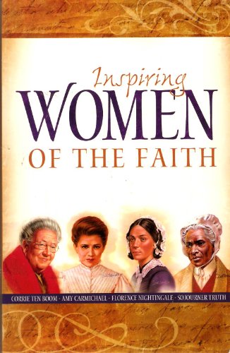 Stock image for Inspiring Women of Faith: Corrie Ten Boom, Amy Carmichael, Florence Nightingale, Sojourner Truth for sale by Your Online Bookstore