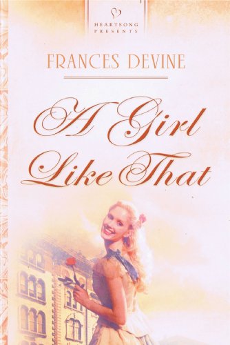 Imagen de archivo de A Girl Like That (HEARTSONG PRESENTS - HISTORICAL) a la venta por Ergodebooks