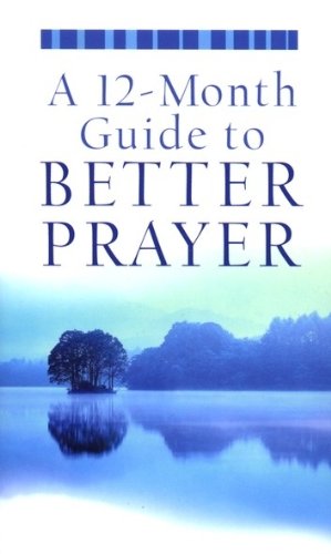 Imagen de archivo de A 12-Month Guide to Better Prayer (VALUE BOOKS) a la venta por SecondSale
