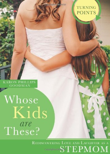 9781602604490: Whose Kids Are These?: Rediscovering Love and Laughter as a Stepmom (Turning Points)