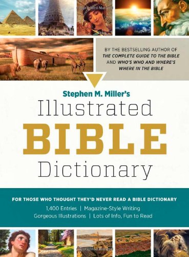 

Stephen M. Miller's Illustrated Bible Dictionary: For Those Who Thought They'd Never Read a Bible Dictionary