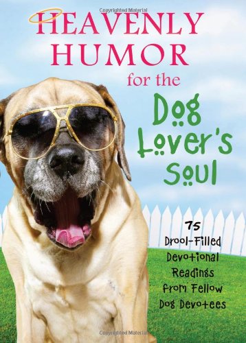 Beispielbild fr Heavenly Humor for the Dog Lover's Soul: 75 Drool-Filled Inspirational Readings from Fellow Dog Devotees zum Verkauf von Wonder Book