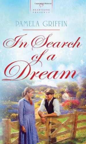 In Search of a Dream (HEARTSONG PRESENTS - HISTORICAL) (9781602608818) by Griffin, Pamela