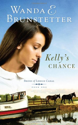 Kelly's Chance (Brides of Lehigh Canal Series #1) - Brunstetter, Wanda E.