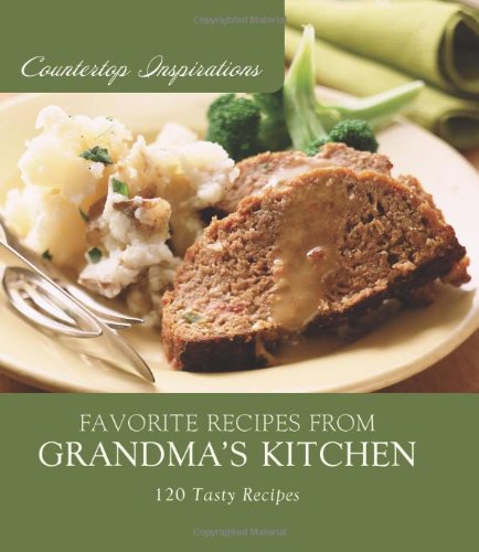 9781602609013: Favorite Recipes from Grandma's Kitchen: 120 Tasty Recipes (Countertop Inspirations)