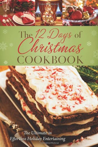 Stock image for The 12 Days of Christmas Cookbook: The Ultimate in Effortless Holiday Entertaining for sale by Orion Tech