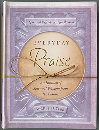 9781602609587: Everyday Praise: An Infusion of Spiritual Wisdom from the Psalms (Spiritual Refreshment for Women)