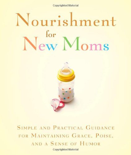 Nourishment for New Moms: Simple and Practical Guidance for Maintaining Grace, Poise, and Humor (Turning Points) (9781602609600) by Webb, Joan