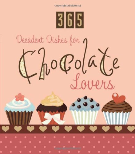 9781602609846: 365 Decadent Dishes for Chocolate Lovers (365 Perpetual Calendars)