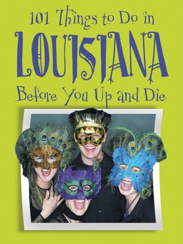Stock image for 101 Things to Do in Louisiana Before You Up and Die for sale by ThriftBooks-Dallas