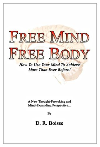 Imagen de archivo de Free Mind Free Body: How to Use Your Mind to Achieve More Than Ever Before a la venta por Ergodebooks