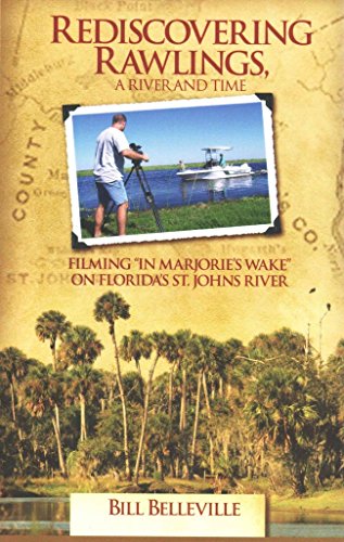 Beispielbild fr Rediscovering Rawlings, a River and Time: Filming in Marjorie's Wake on Florida's St. Johns River zum Verkauf von Irish Booksellers