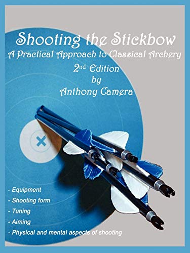 9781602642447: Shooting the Stickbow: A Practical Approach to Classical Archery