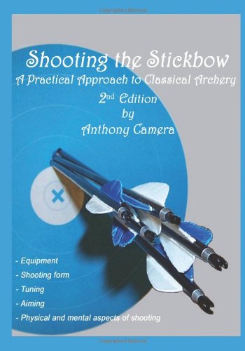 Beispielbild fr Shooting the Stickbow: A Practical Approach to Classical Archery zum Verkauf von ThriftBooks-Dallas