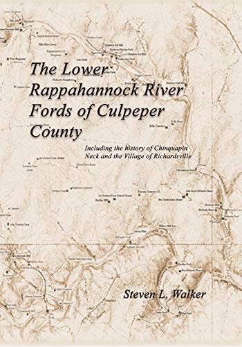 Imagen de archivo de The Lower Rappahannock River Fords of Culpeper County Including the History of Chinquapin Neck and the Village of Richardsville a la venta por PBShop.store US