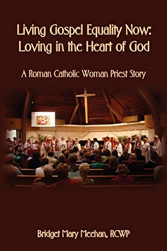 Stock image for Living Gospel Equality Now - Loving in the Heart of God - A Roman Catholic Woman Priest Story for sale by Better World Books