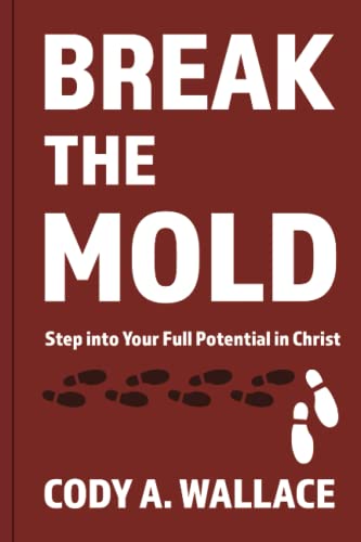 

Break the Mold: Step Into Your Full Potential of Christ (The Break the Mold Series)