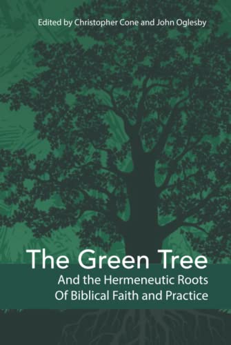 Stock image for The Green Tree and the Hermeneutic Roots of Biblical Faith and Practice for sale by GF Books, Inc.