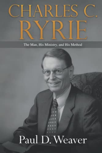 Stock image for Charles C. Ryrie: The Man, His Ministry, and His Method for sale by GF Books, Inc.