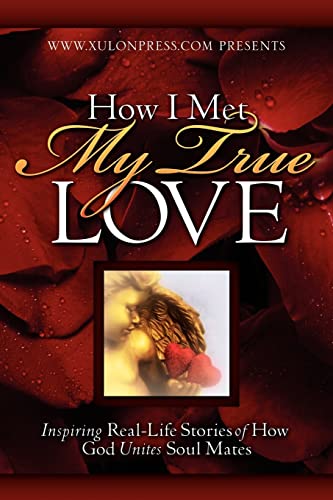 Stock image for How I Met My True Love: Inspiring Real-Life Stories of How God Unites Soul Mates for sale by Ergodebooks