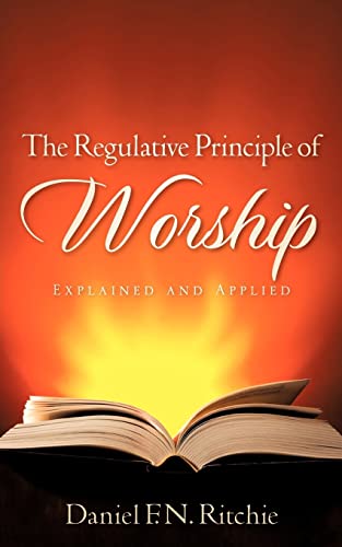 9781602660618: The Regulative Principle of Worship: Explained and Applied