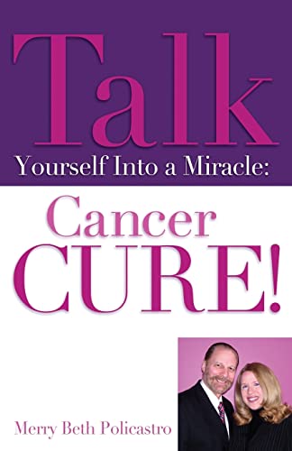 Stock image for Talk Yourself Into a Miracle: Cancer Cure! for sale by Chiron Media