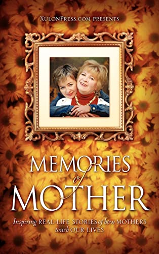 Stock image for Memories of Mother: Inspiring REAL-LIFE STORIES of how MOTHERS TOUCH OUR LIVES for sale by Lucky's Textbooks