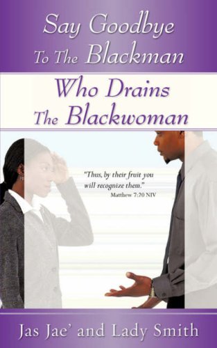 9781602666283: Say Goodbye to the Blackman Who Drains the Blackwoman