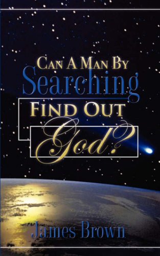 Can a Man by Searching Find Out God? (9781602668577) by Brown, James