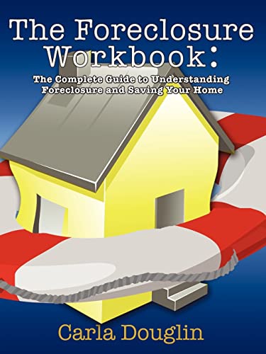 The Foreclosure workbook: The Complete Guide to Understanding Foreclosure and Saving Your Home