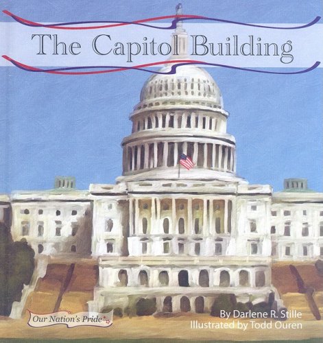 The Capitol Building (Our Nation's Pride) (9781602704688) by Stille, Darlene R.