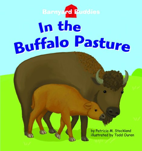 In the Buffalo Pasture (Barnyard Buddies) (9781602706415) by Stockland, Patricia M.